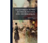 Les satyres et autres Å"uvres de Regnier, avec des remarques.