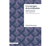 Les Sauvages de la civilisation Regards sur la Zone, d'hier à aujourd'hui - Jérôme Beauchez - Amsterdam Eds - broché - Essai