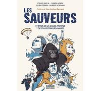 Les Sauveurs: 7 héros de la cause animale - 7 destins extraordinaires