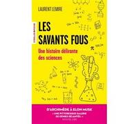 Laurent Lemire – Les savants fous – Histoire délirante des sciences – Poche