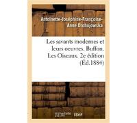 Les savants modernes et leurs oeuvres. Buffon. Les Oiseaux. 2e édition - Antoinette-Joséphine-Françoise-Anne Drohojowska - Hachette Bnf - broché - Livre