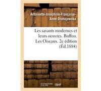 Les savants modernes et leurs oeuvres. Buffon. Les Oiseaux. 2e édition Antoinette-Joséphine-Françoise-Anne Drohojowska (Auteur)