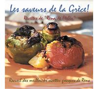 Les saveurs de la Grèce!: Recettes de "Rena de Ftelia" - Recueil des meilleures recettes grecques de Rena.