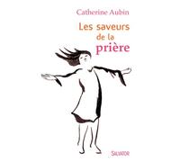 Les saveurs de la prière - Catherine Aubin - Salvator - broché - Essai