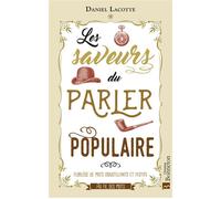 Les saveurs du parler populaire Florilège de mots croustillants et festifs - Daniel Lacotte - Bonneton Christine Eds - broché - Dictionnaire et encyclopédie