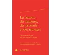 Les Savoirs des barbares, des primitifs et des sauvages Lectures de l'Autre aux XVIIIe et XIXe siècles - Françoise Le Borgne - Classiques Garnier - relié - Essai