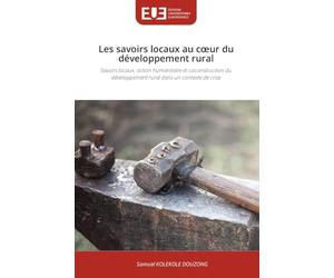 Les savoirs locaux au c¿ur du développement rural: Savoirs locaux, action humanitaire et coconstruction du développement rural dans un contexte de crise