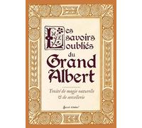 Les savoirs oubliés du grand Albert: Traité de magie naturelle & de sorcellerie