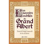 Les Savoirs Oubliés Du Grand Albert - Traité De Magie Naturelle Et De Sorcellerie