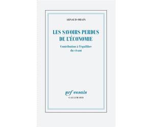 Les savoirs perdus de l'économie Contribution à l'équilibre du vivant - Arnaud Orain - Gallimard - broché - Etude