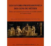 Les savoirs professionnels des gens de métiers: Etudes sur le monde du travail dans les sociétés urbaines de l'empire romain