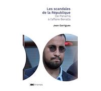 Les scandales de la république: De Panama à l'affaire Benalla