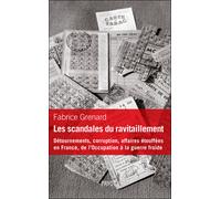 Les Scandales du ravitaillement Détournements, corruption, affaires étouffées en France, de l'Occupation à la guerre froide - Fabrice Grenard - Payot - broché - Etude