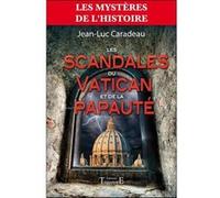 Les scandales du Vatican et de la papauté Jean-Luc Caradeau (Auteur)