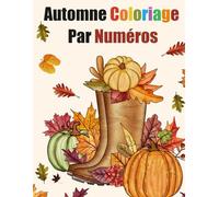 Les Scènes D'automne Couleur Par Numéro Livre De Coloriage Pour Adultes: Livre de Coloriage en Gros Caractères Pour la Saison d'automne