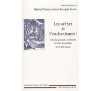 Les Scènes De L'enchantement - Art Du Spectacle, Théâtralité Et Conte Merveilleux (Xviie-Xixe Siècles)