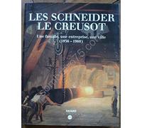 Les Schneider, Le Creusot : une famille, une entreprise, une ville (1836 -1960)