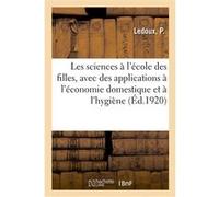 Les sciences à l'école des filles, avec des applications à l'économie domestique et à l'hygiène Ledoux (Auteur)