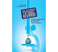 Les sciences, ça nous regarde: Histoires surprenantes de nos rapports aux sciences et aux techniques