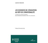 Les sciences de l'éducation au défi de l'irrationalité La question de la conscience individuelle dans la philosophie de l'éducation de 1800 à l'ère contemporaine - Léonore Bazinek - L'harmattan - broc