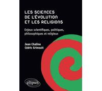 Les sciences de l'évolution et les religions. Enjeux scientifiques, politiques, philosophiques et religieux.