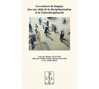 Les Sciences Du Langage Face Aux Défis De La Disciplinarisation Et De L'interdisciplinarité - Actes Du Colloque Asl De 2019