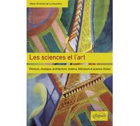 Les Sciences Et L'art - Peinture, Musique, Architecture, Cinéma, Littérature Et Science-Fiction