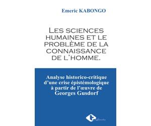 Les sciences humaines et le problème de la connaissance de l’homme.: Analyse historico-critique d’une crise épistémologique à partir de l’œuvre de Georges Gusdorf