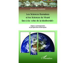 Les Sciences Humaines et les Sciences du Vivant face à la "crise de la biodiversité" Enjeux contemporains et perspectives historiques - Alexandra Liarsou - L'harmattan - broché - Etude