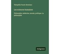 Les sciences humaines: Philosophie, médecine, morale, politique. La philosophie