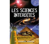 Les sciences interdites - Des Anciennes Technologies à l'Energie Libre