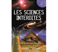 Les Sciences Interdites - Des Anciennes Technologies À L'énergie Libre