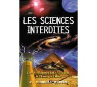 Les sciences interdites - Des Anciennes Technologies à l'Energie Libre Des anciennes technologies à l'énergie libre - J. Douglas Kenyon - Cristal Eds - broché - Essai