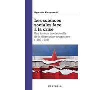 Les sciences sociales face à la crise : Une histoire intellectuelle de la dissolution yougoslave (1980-1995)