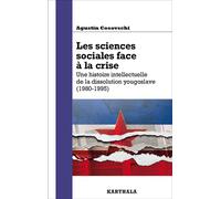 Les sciences sociales face à la crise Une histoire intellectuelle de la dissolution yougoslave (1980-1995) - Agustín Cosovschi - Karthala - broché - Essai