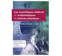Les scientifiques célèbres en mathématiques et sciences physiques D'Archimède à Alan Turing - Matthieu Horgnies - Ellipses - broché - Essai
