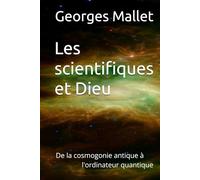 Les scientifiques et Dieu: De la cosmogonie antique à l'ordinateur quantique