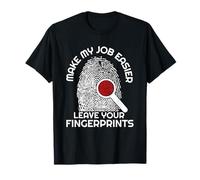 Les scientifiques légistes laissent des empreintes digitales pour faciliter mon travail T-Shirt