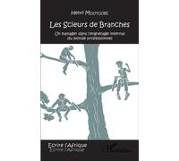 Les scieurs de branches Un manager dans l'engrenage infernal du monde professionnel - Henri Moutoubé - L'harmattan - broché - Roman