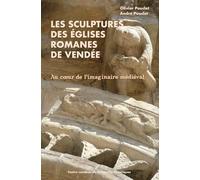 Les sculptures des églises romanes de Vendée: Au coeur de l'imaginaire médiéval