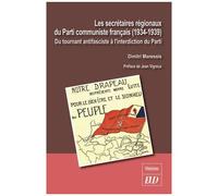 Les Secrétaires Régionaux Du Parti Communiste Français (1934-1939) - Du Tournant Antifasciste À L'interdiction Du Parti
