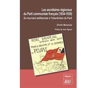 Les secrétaires régionaux du Parti communiste français (1934-1939): Du tournant antifasciste à l'interdiction du Parti
