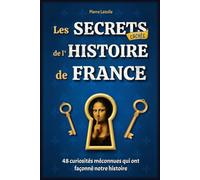 Les Secrets Cachés de l'Histoire de France: 48 curiosités méconnues qui ont façonné notre histoire - Livre illustré