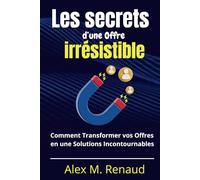 Les secrets d’une Offre irrésistible: Comment Transformer vos Offres en Solutions Incontournable