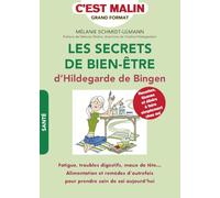 Les secrets de bien-être d'Hildegarde de Bingen, c'est malin: Fatigue, troubles digestifs, maux de tête...les meilleurs remèdes...