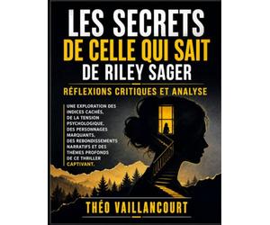 Les Secrets de Celle qui sait de Riley Sager: Réflexions critiques et analyse Une exploration des indices cachés, de la tension psychologique, des ... des thèmes profonds de ce thriller captivant