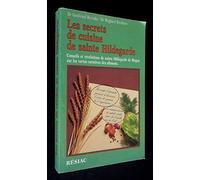 Les Secrets de cuisine de sainte Hildegarde. Conseils et révélations de sainte Hildegarde de Bingen sur les vertus curatives des aliments