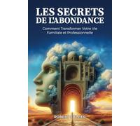 Les Secrets de l’Abondance: Comment Transformer Votre Vie Familiale et Professionnelle