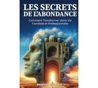Les Secrets de l’Abondance: Comment Transformer Votre Vie Familiale et Professionnelle