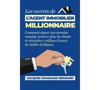 Les secrets de l’agent immobilier millionnaire Comment signer son premier mandat, trouver plus de clients et atteindre 1 million d’euros de chiffre d’affaires - Jacques Doassans-Bernard - Jikji - broc